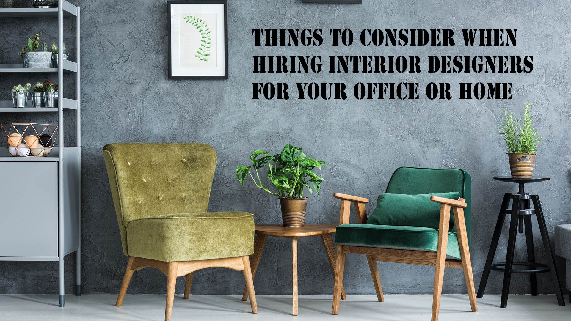 Things To Consider When Hiring Interior Designers For Your